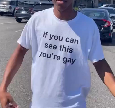 "If You Can See This You're Gay" Tee