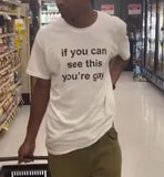 "If You Can See This You're Gay" Tee