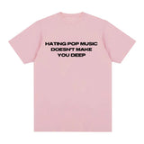 Hating Pop Music Doesn't Make You Deep Same Tee