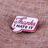 Thanks I Hate It Pin