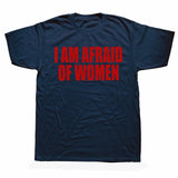 I Am Afraid Of Women Tee