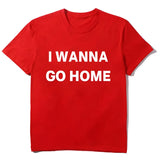 I Wanna Go Home Tee