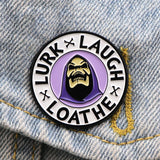 Lurk Laugh Loathe Pin