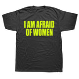 I Am Afraid Of Women Tee