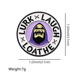Lurk Laugh Loathe Pin