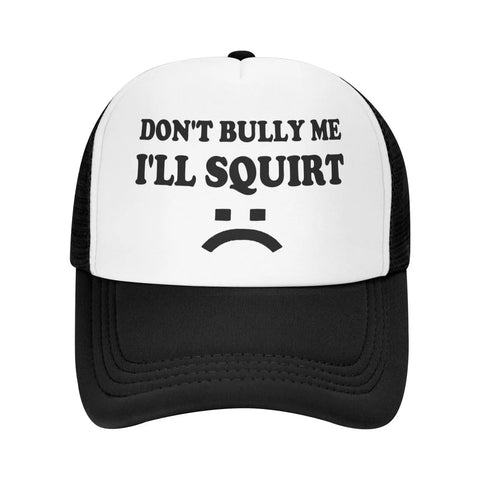 Don't Bully Me I'll Squirt Hat