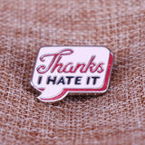 Thanks I Hate It Pin