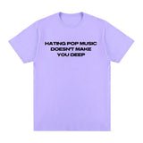Hating Pop Music Doesn't Make You Deep Same Tee