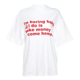 I'm Boring Baby All I Do Is Make Money & Come Home Tee