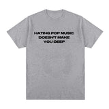 Hating Pop Music Doesn't Make You Deep Same Tee