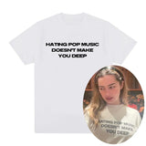 Hating Pop Music Doesn't Make You Deep Same Tee