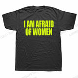 I Am Afraid Of Women Tee