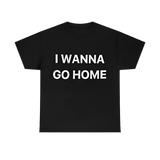 I Wanna Go Home Tee