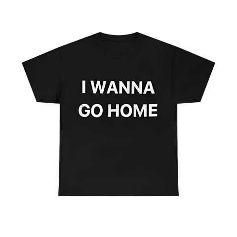 I Wanna Go Home Tee