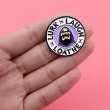 Lurk Laugh Loathe Pin
