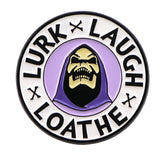 Lurk Laugh Loathe Pin