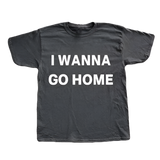 I Wanna Go Home Tee