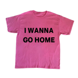 I Wanna Go Home Tee