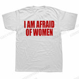 I Am Afraid Of Women Tee