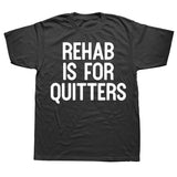 Rehab Is For Quitters Tee