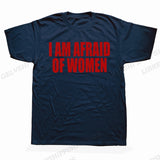 I Am Afraid Of Women Tee