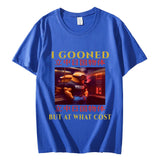 I Gooned But At What Cost Tee