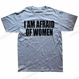 I Am Afraid Of Women Tee