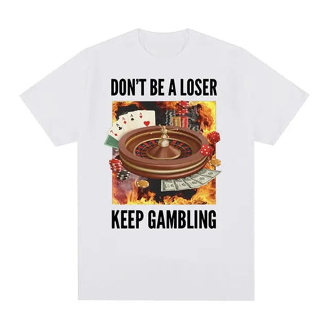 Don't Be A Loser, Keep Gambling Tee