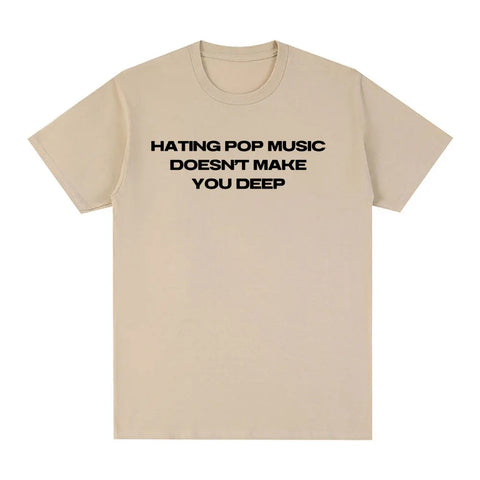 Hating Pop Music Doesn't Make You Deep Same Tee