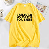 I Shaved My Balls for This? Tee