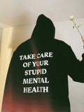 TAKE CARE OF YOUR STUPID MENTAL HEALTH Hoodie