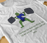 Perhaps the Heaviest Things We Lift Are Not Our Weights But Our Feels Tee