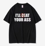I'll Beat Eat Your Ass Tee