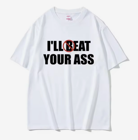 I'll Beat Eat Your Ass Tee