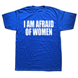 I Am Afraid Of Women Tee