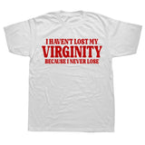 I Haven't Lost My Virginity Because I Never Lose Tee