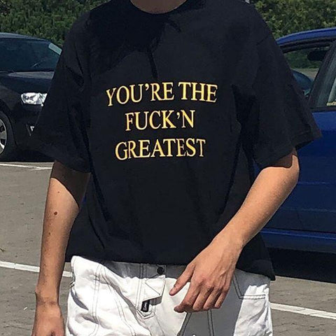 "You're The Fuck'n Greatest" Tee