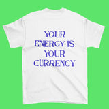 Your Energy Is Your Currency Tee