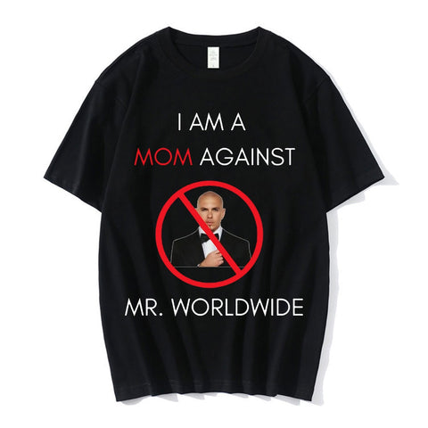 I AM A MOM AGAINST Mr. Worldwide Tee