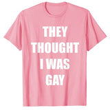 They Thought I Was Gay Funny Gay Tee
