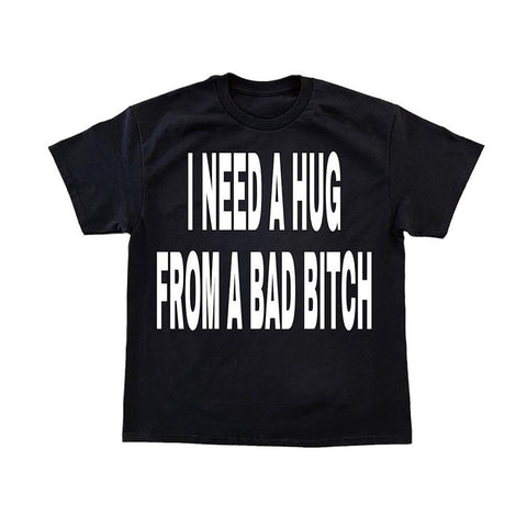 I Need A Hug From A Bad B Tee