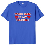 Your Dad Is My Cardio Tee