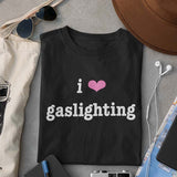 I Love Gaslighting Tee