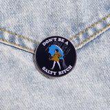 Don't Be A Salty B Pin