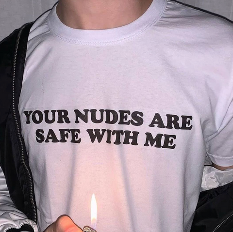 "Your Nudes Are Safe With Me" Tee