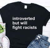 "Introverted But Will Fight Racists" Tee