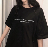 "After Billions Of Years Of Evolution, Here We Meet" Tee