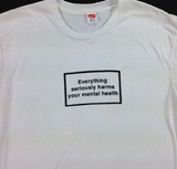 "Everything Seriously Harms Your Mental Health" Tee