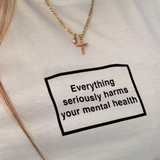 "Everything Seriously Harms Your Mental Health" Tee