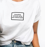 "Everything Seriously Harms Your Mental Health" Tee